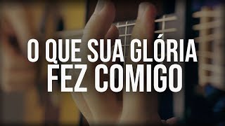 O Que Sua Glória Fez Comigo (no VIOLÃO) Fernanda Brum (Fingerstyle Com Letra) chords