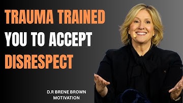 Trauma Trained You to Accept Disrespect — Here’s How to Unlearn It | Brene Brown Motivation