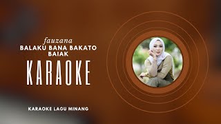 Fauzana - Balaku Bana Bakato Baiak Karaoke Minang