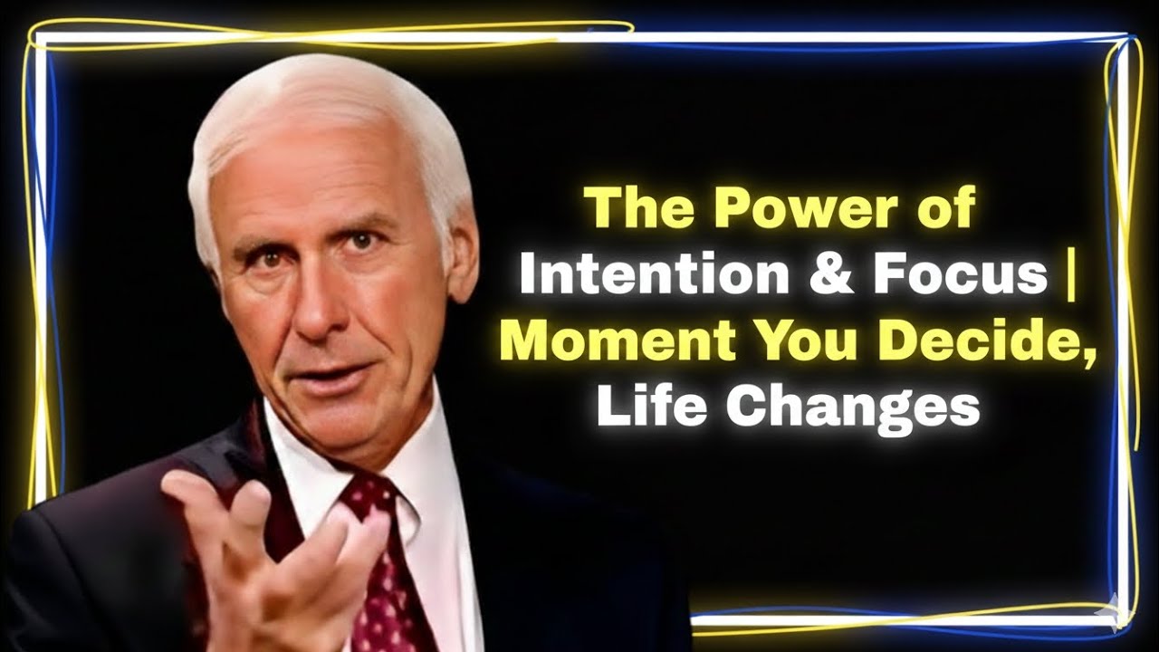 The Power of Intention & Focus | The Moment You Decide, Life Changes | JIM ROHN MOTIVATION SPEAKER 