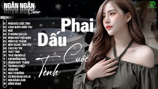 PHAI DẤU CUỘC TÌNH, TÌNH ANH, NGỠ 🛑 NGÂN NGÂN COVER XUẤT XẮC NHẤT 2025 - ALBUM BALLAD TOÀN BÀI HAY