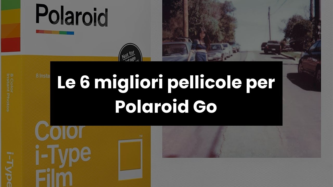 PELLICOLE POLAROID GO: Le 6 migliori pellicole per Polaroid Go
