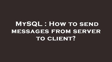 MySQL : How to send messages from server to client?