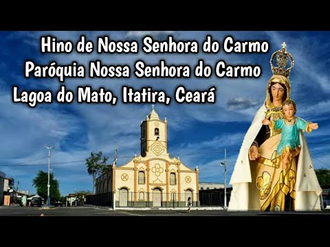 Hino de Nossa Senhora do Carmo, Paróquia N.sra do Carmo, Lagoa do Mato ...