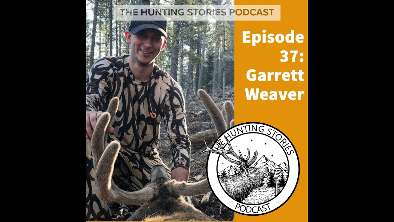 Ep 037 The Hunting Stories Podcast: Garrett Weaver