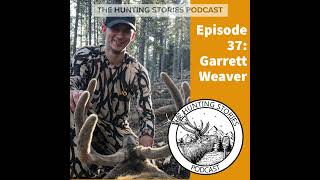 Ep 037 The Hunting Stories Podcast Garrett Weaver