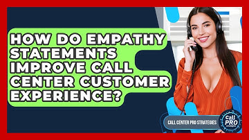 How Do Empathy Statements Improve Call Center Customer Experience? - Call Center Pro Strategies