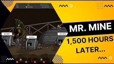 Mr.Mine - 1,500 Hours Later...