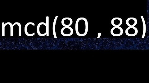 mcd 80 y 88 , maximo comun divisor , mcd(80 , 88) como se halla , ejemplos