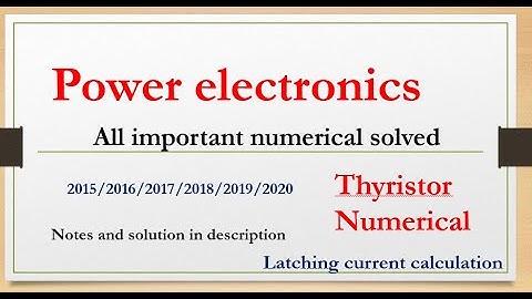 thyristor numerical, scr,latching current