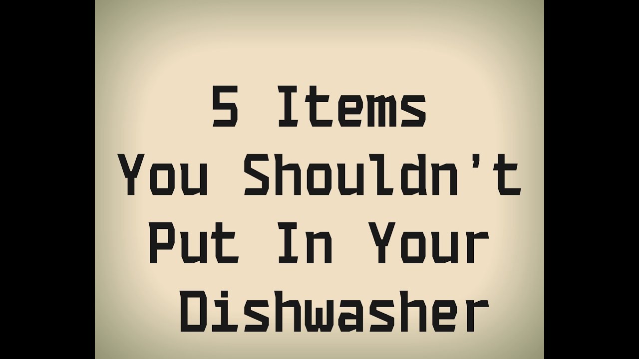 5 Items you shouldn’t put in your dishwasher YouTube