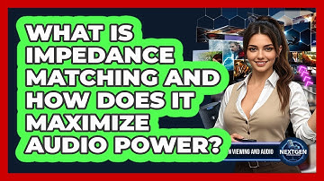 What Is Impedance Matching And How Does It Maximize Audio Power? - NextGen Viewing and Audio
