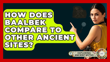 How Does Baalbek Compare To Other Ancient Sites? - Exploring Ancient Myths