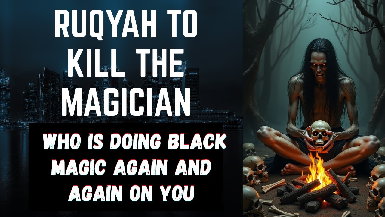 Ruqyah to kill the Magician  who is doing Black Magic again and again on you
