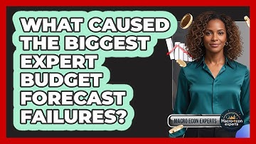 What Caused The Biggest Expert Budget Forecast Failures? - Macroecon Experts