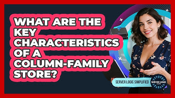 What Are The Key Characteristics Of A Column-Family Store?
