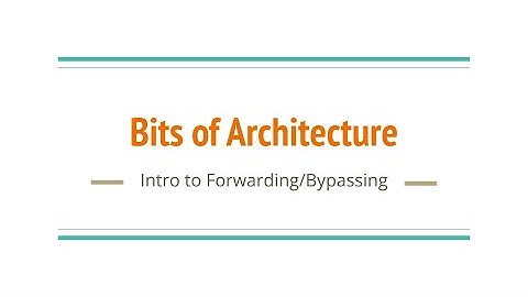 Bits of Architecture: Introduction to Forwarding/Bypassing