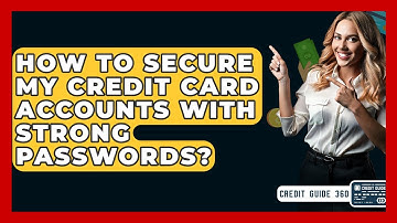 How To Secure My Credit Card Accounts With Strong Passwords? - CreditGuide360.com