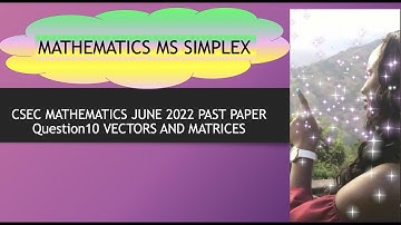 CSEC MATHEMATICS JUNE 2022 Q10 VECTORS AND MATRICES