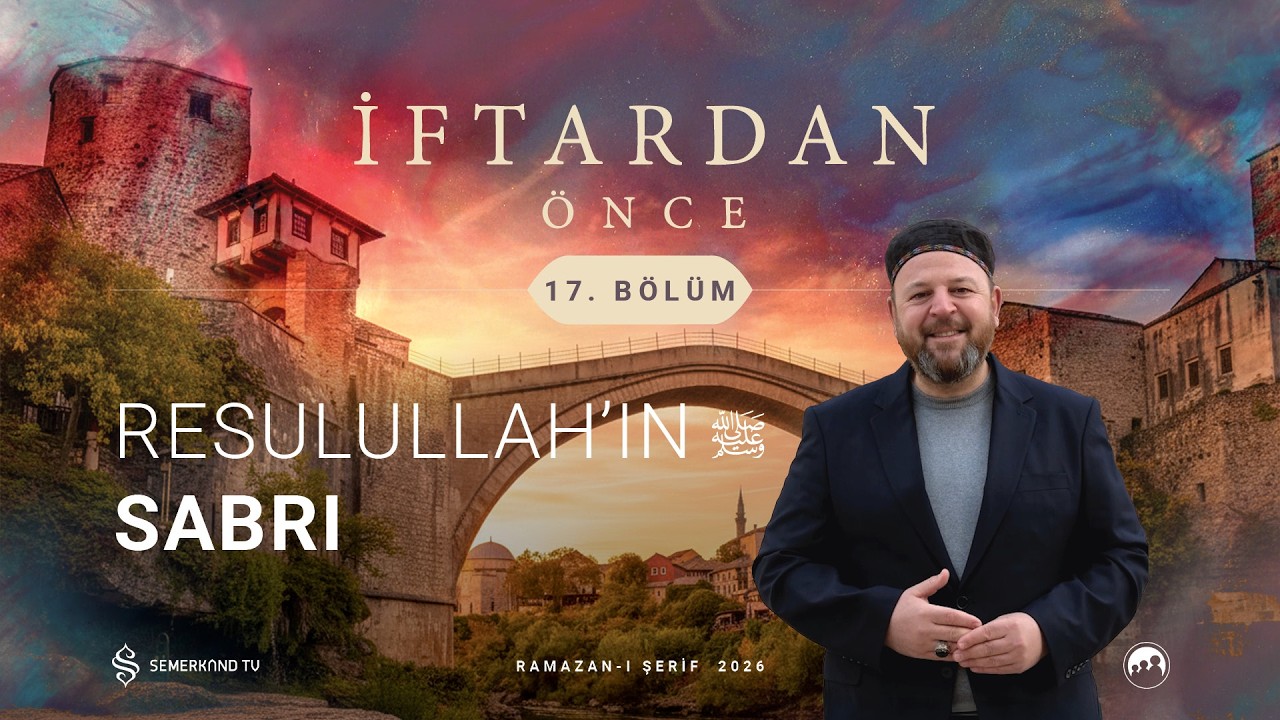 İFTARDAN ÖNCE 2026 | 17. BÖLÜM | NECİP KARAKAYA VE DOÇ. DR. HÜSEYİN OKUR