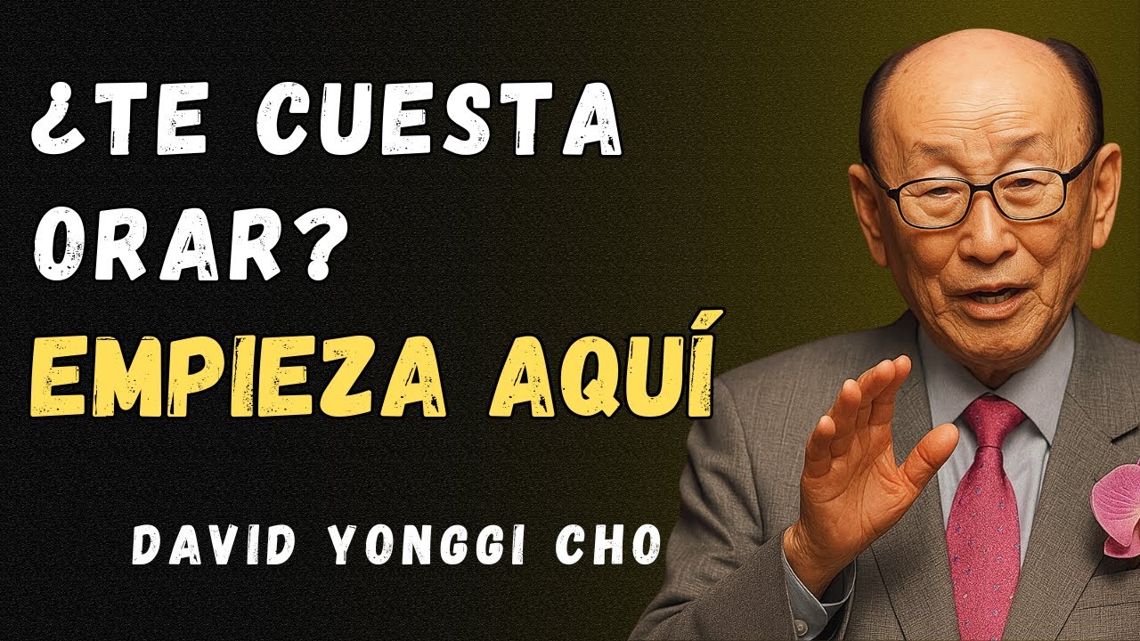 3 Claves que Cambiarán Tu Vida de Oración– DAVID YONGGI CHO