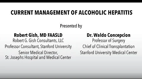 Management of Alcoholic Hepatitis - Dr. Robert Gish | Dr. Waldo Concepcion