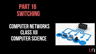 #16 Switching and its Types | Computer Networks | Class 12 CBSE Computer Science