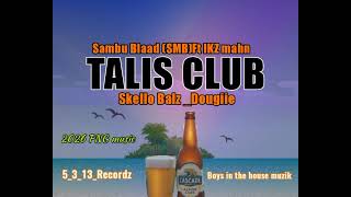 Talis Club.. Sambu Blaad (SMB)Ft IKZ Mahn X Skello Balz X Dougiie.2026
