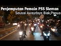 Penjemputan Pemain PSS Sleman seusai laga PSS vs PSBS