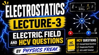 Electrostatics Lecture-3 | Electric Field and HCV Questions | By Physics Freak