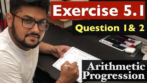 Exercise 5.1 -Question 1 and 2, Arithmetic Progression  Class 10 Maths (NCERT Solutions)