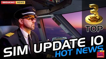 MICROSOFT FLIGHT SIMULATOR | Sim Update 10 News | Top 3 NEW FEATURES
