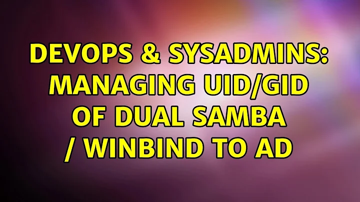 DevOps & SysAdmins: Managing UID/GID of dual Samba / Winbind to AD