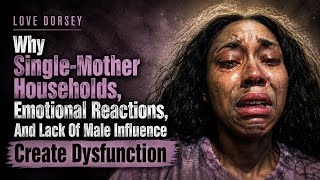 Love Dorsey Breaks Down How Single-Mother Homes And Missing Male Influence Create Dysfunction