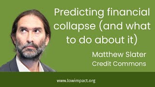 Predicting financial collapse (and what to do about it): Matthew Slater (Credit Commons Protocol)