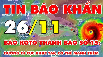 🆘 TIN BÃO KHẨN 26/11: Bão Koto thành bão số 15: Đường đi cực phức tạp, có thể mạnh thêm