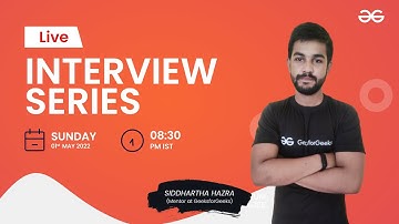 Interview Series - 02/05/22 | Siddhartha Hazra | GeeksforGeeks Practice