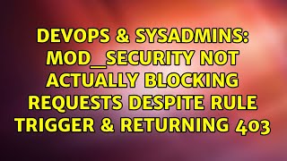 mod_security not actually blocking requests despite rule trigger & returning 403 Profile