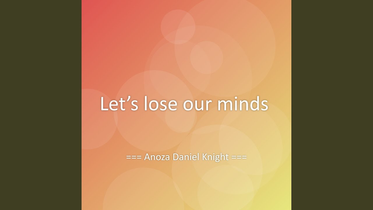 Let’s lose our minds