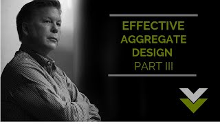 Effective Aggregate Design Part III