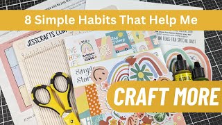 8 Simple Habits that Help Me Craft More