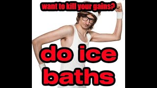 Want to kill your gains and impair physical recovery? Do ice baths.