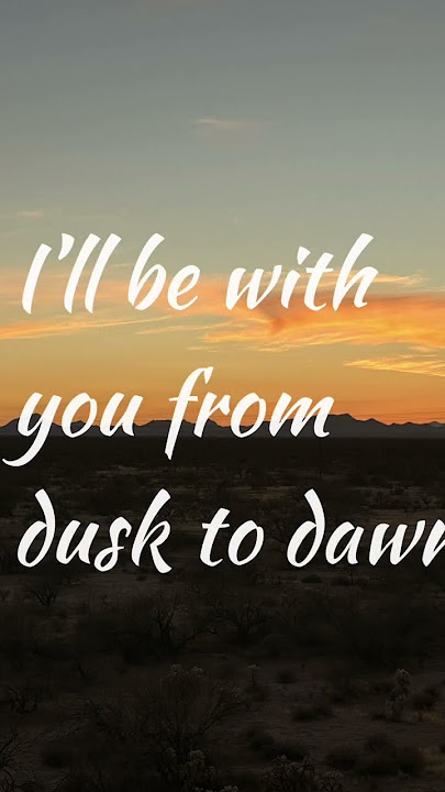 Dusk til dawn lyrics idk