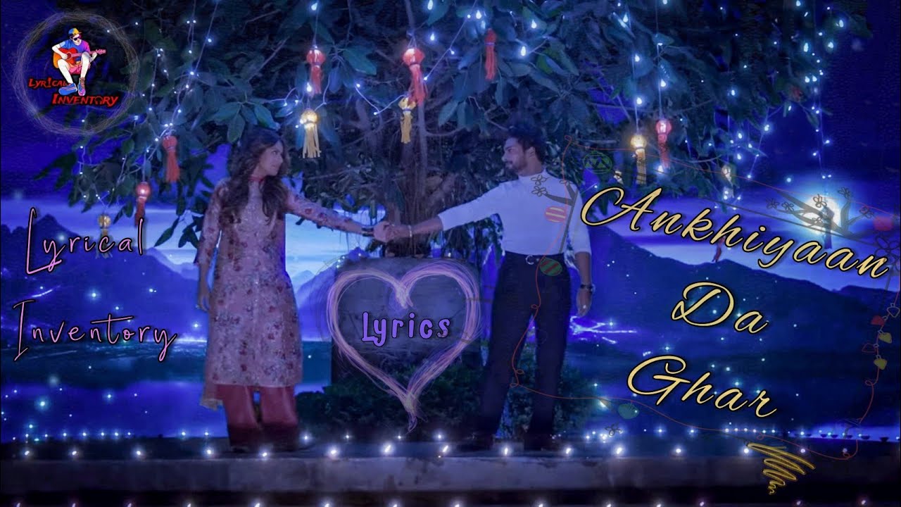 Ankhiyaan Da Ghar Lyrics Nia Sharma Kamal Kumar Yasser Yug B 