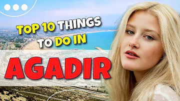 TOP 10 things to do in Agadir - Morocco 2023!
