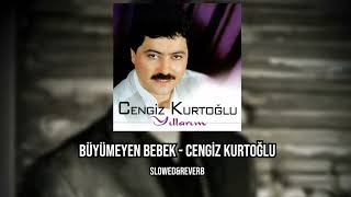 Büyümeyen Bebek - Cengiz Kurtoğlu  Slowed&Reverb