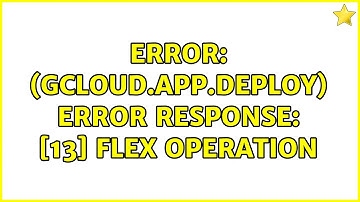 ERROR: (gcloud.app.deploy) Error Response: [13] Flex operation