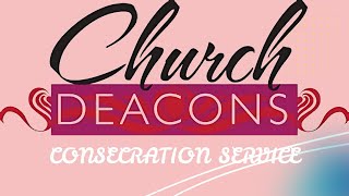 DEACONS' CONSECRATION SERVICE 19TH JANUARY 2025