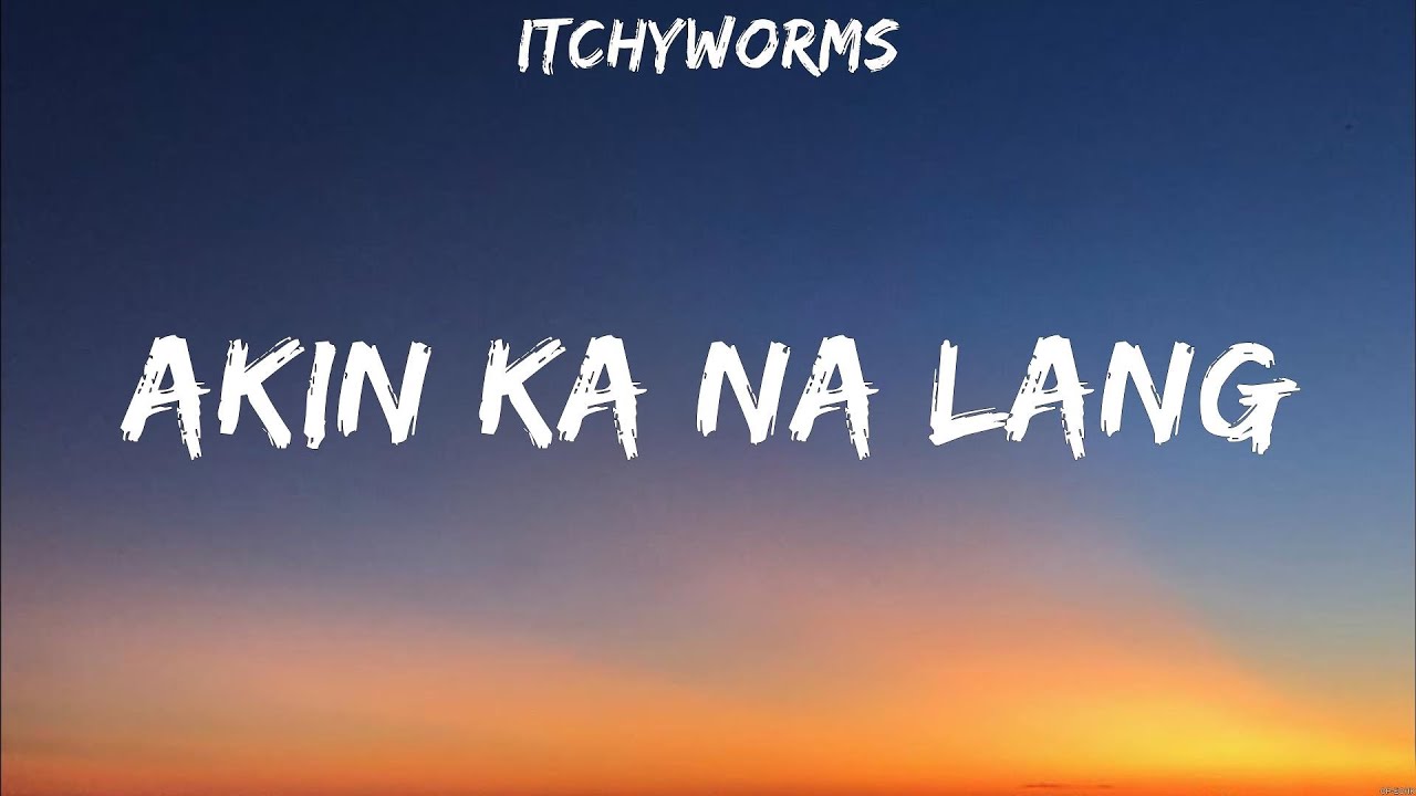 Itchyworms - Akin Ka Na Lang (Lyrics)