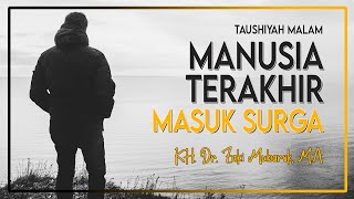KH. Dr. Zaki Mubarok, M.A || Manusia yang Terakhir Masuk Surga